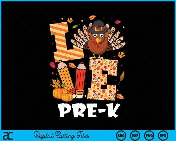 Thanksgiving Love Pre-K Teacher Turkey Autumn Fall SVG PNG Digital Printable Files