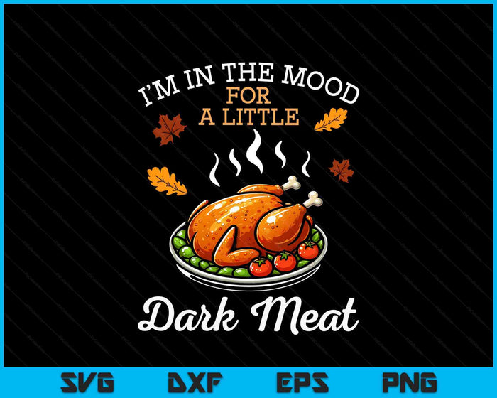 Thanksgiving Mood Dark Meat Turkey Day Fall SVG PNG Digital Printable Files