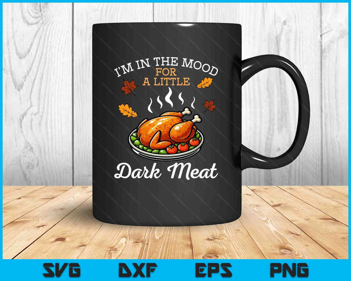 Thanksgiving Mood Dark Meat Turkey Day Fall SVG PNG Digital Printable Files