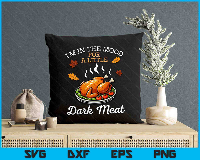 Thanksgiving Mood Dark Meat Turkey Day Fall SVG PNG Digital Printable Files