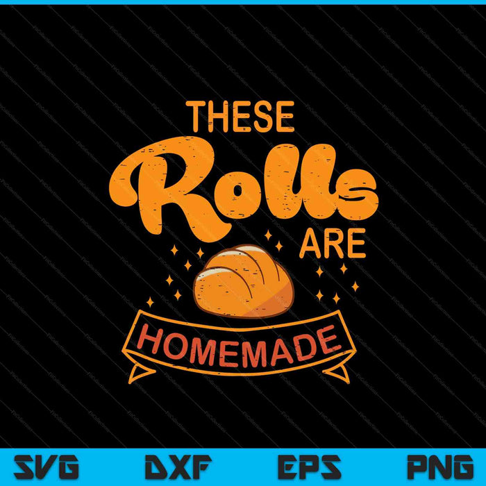 Thanksgiving these rolls are homemade bread SVG cut file