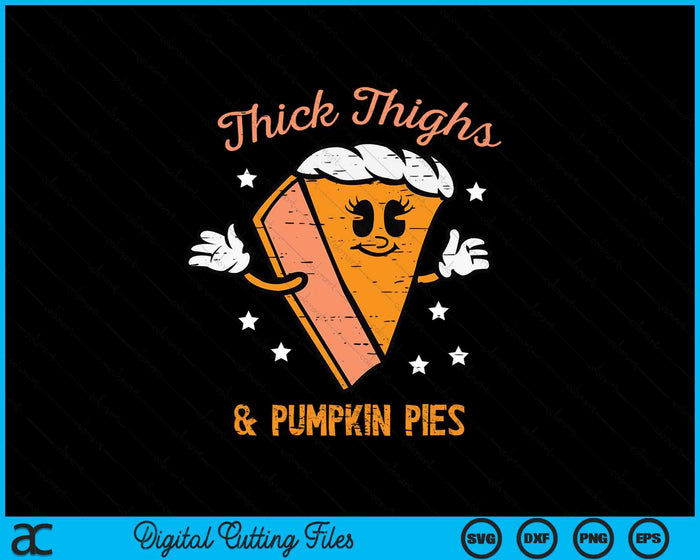 Thanksgiving Thighs And Pumpkin Pies Fall SVG PNG Digital Printable Files