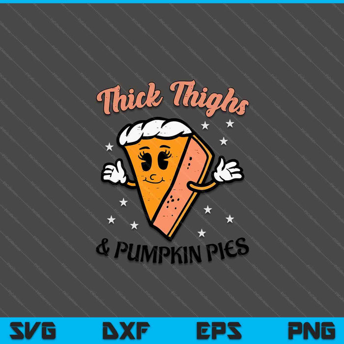 Thanksgiving thighs and pumpkin pies fall SVG cut file