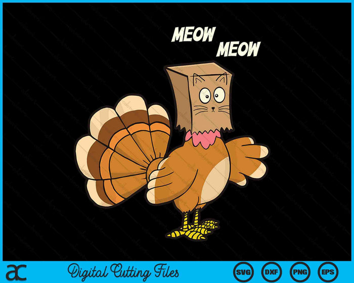 Thanksgiving Turkey Cat Meow Funny Men Women Thanksgiving SVG PNG Digital Printable Files