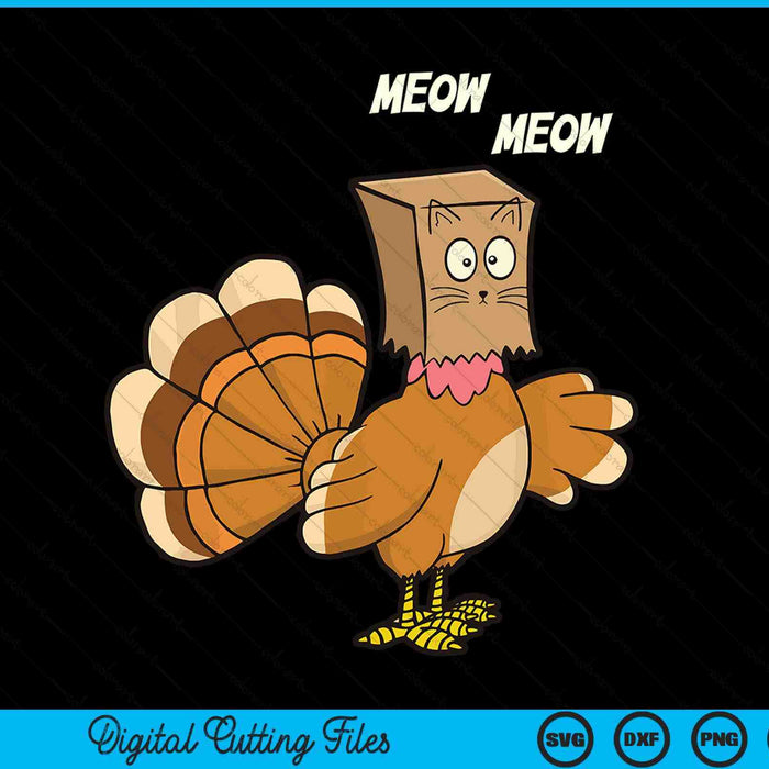 Thanksgiving Turkey Cat Meow Funny Men Women Thanksgiving SVG PNG Digital Printable Files