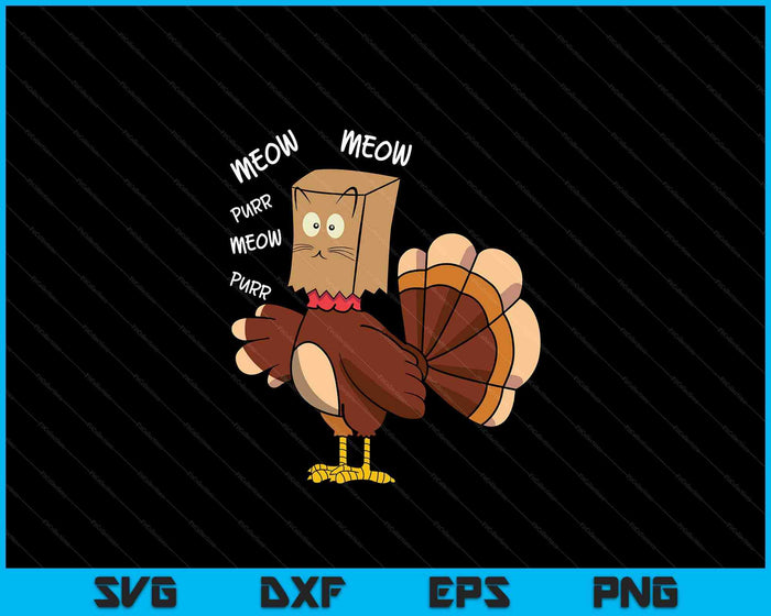 Thanksgiving Turkey Meow I'm A Cat Funny Thanksgiving SVG PNG Digital Cutting Files