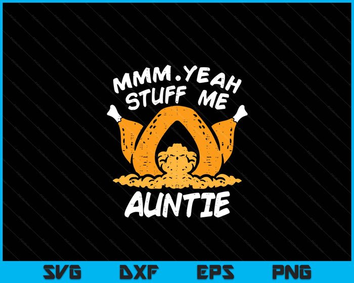 Thanksgiving Turkey Stuff Me Funny Adult Auntie Humor SVG PNG Digital Cutting File