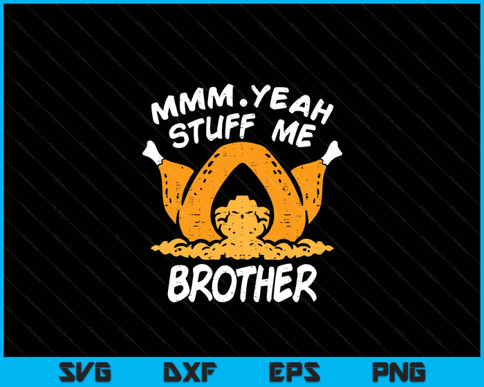 Thanksgiving Turkey Stuff Me Funny Adult Brother Humor SVG PNG Digital Cutting File