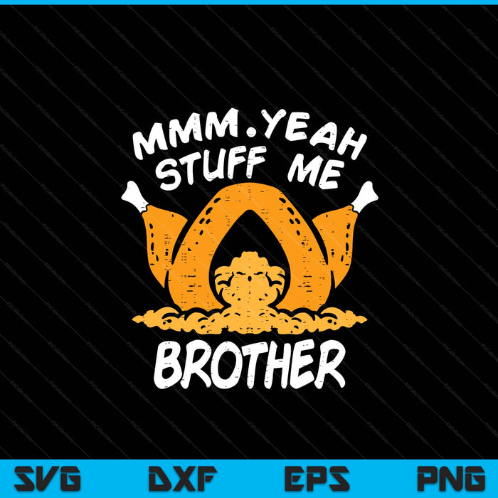 Thanksgiving turkey stuff me adult brother humor SVG cut file