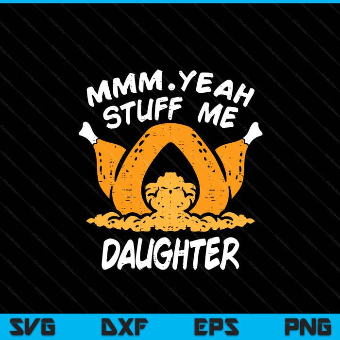 Thanksgiving turkey stuff me adult daughter humor SVG cut file