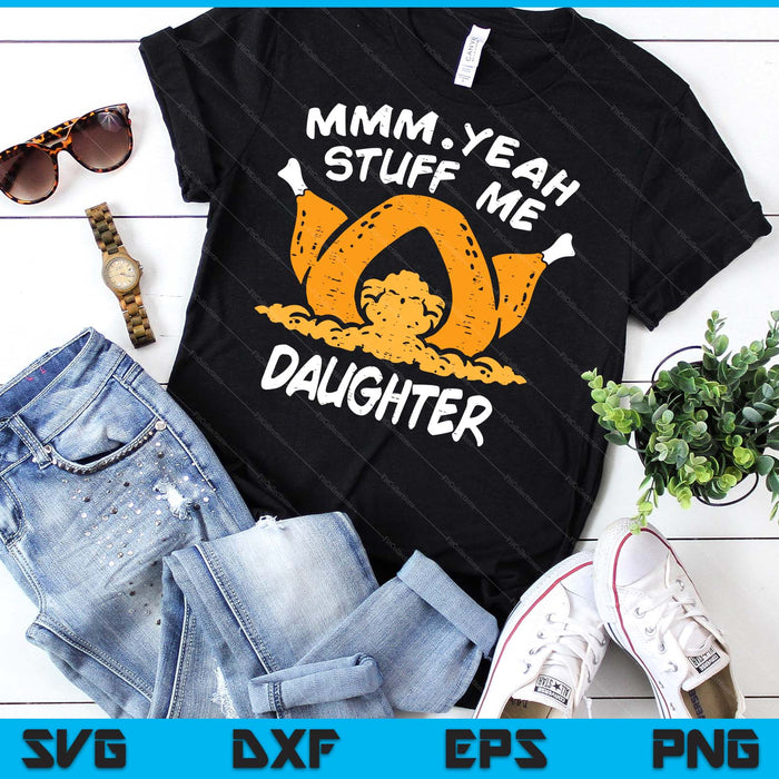 Thanksgiving Turkey Stuff Me Funny Adult Daughter Humor SVG PNG Digital Cutting File