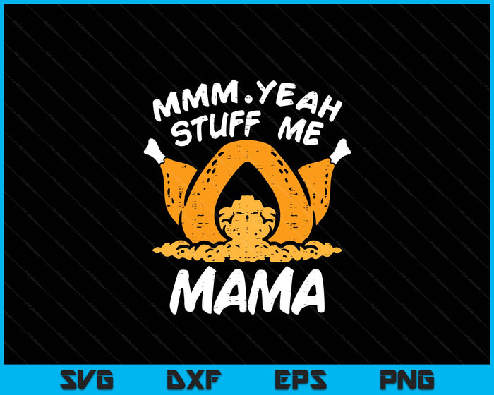 Thanksgiving Turkey Stuff Me Funny Adult Mama Humor SVG PNG Digital Cutting File