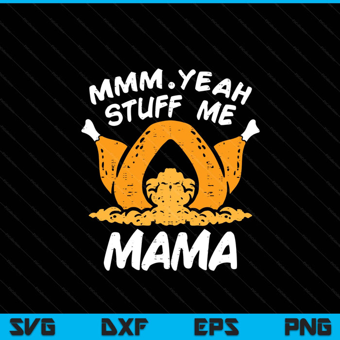 Thanksgiving turkey stuff me adult mama humor SVG cut file