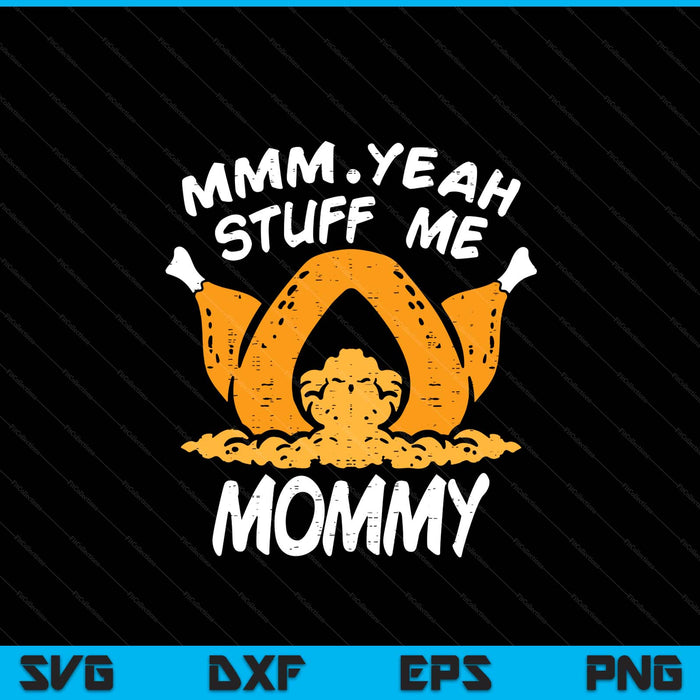 Thanksgiving turkey stuff me adult mommy humor SVG cut file