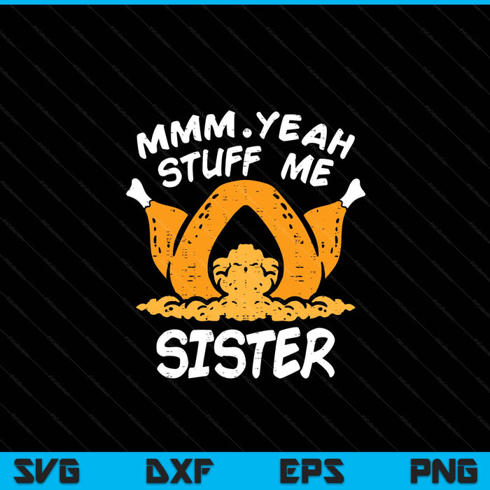 Thanksgiving turkey stuff me adult sister humor SVG cut file