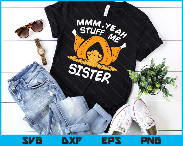 Thanksgiving Turkey Stuff Me Funny Adult Sister Humor SVG PNG Digital Cutting File