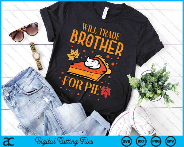 Thanksgiving Will Trade Brother For Pie Fall Family SVG PNG Digital Printable Files