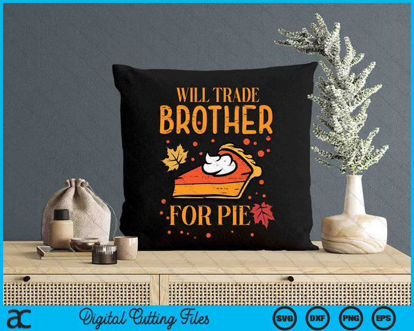 Thanksgiving Will Trade Brother For Pie Fall Family SVG PNG Digital Printable Files