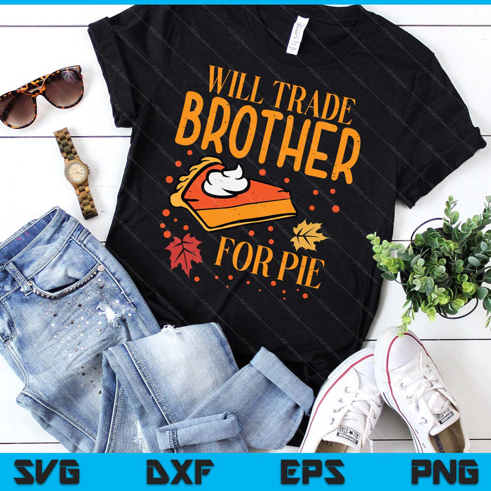 Thanksgiving Will Trade Brother For Pie Fall SVG PNG Digital Printable Files