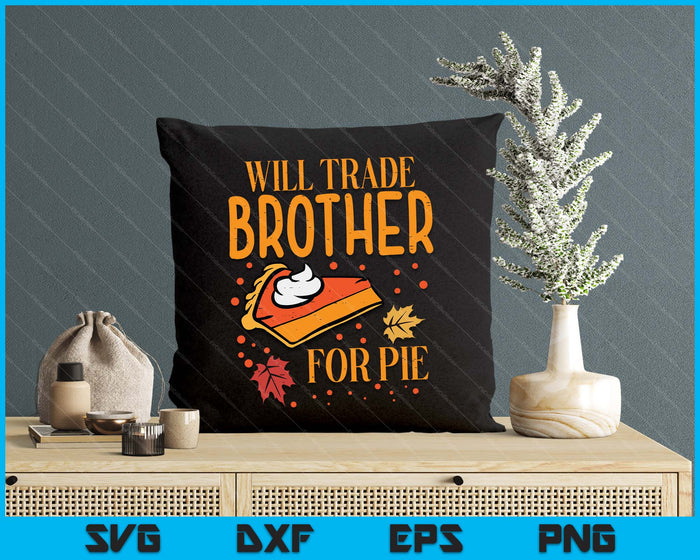 Thanksgiving Will Trade Brother For Pie Fall SVG PNG Digital Printable Files