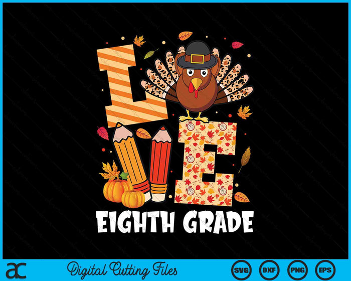 Thanksgiving Love Eighth Grade Teacher Turkey Autumn Fall SVG PNG Digital Printable Files