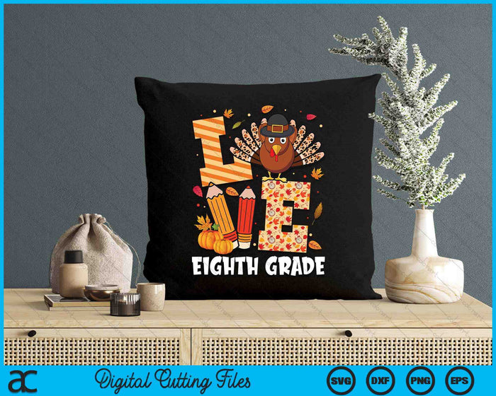 Thanksgiving Love Eighth Grade Teacher Turkey Autumn Fall SVG PNG Digital Printable Files