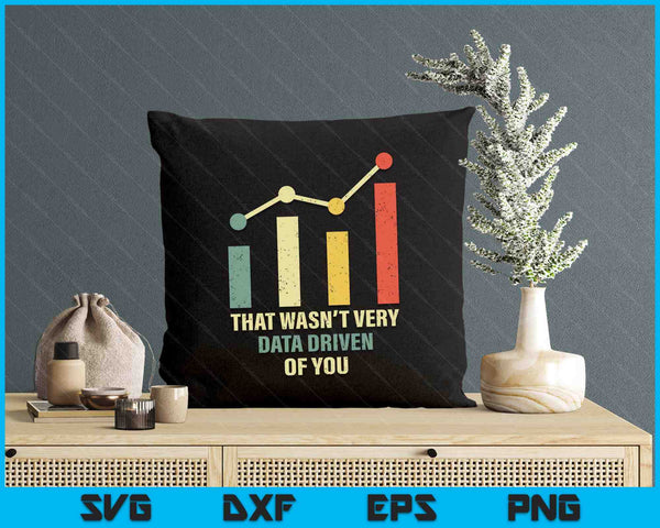 That Wasn't Very Data Driven Of You SVG PNG Digital Printable Files
