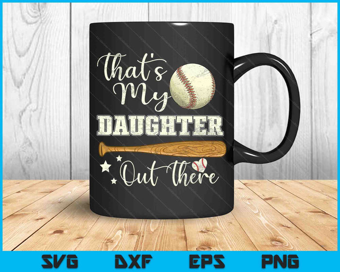 That's My Daughter Out There Baseball Mom Mommy Mother's Day SVG PNG Digital Cutting Files