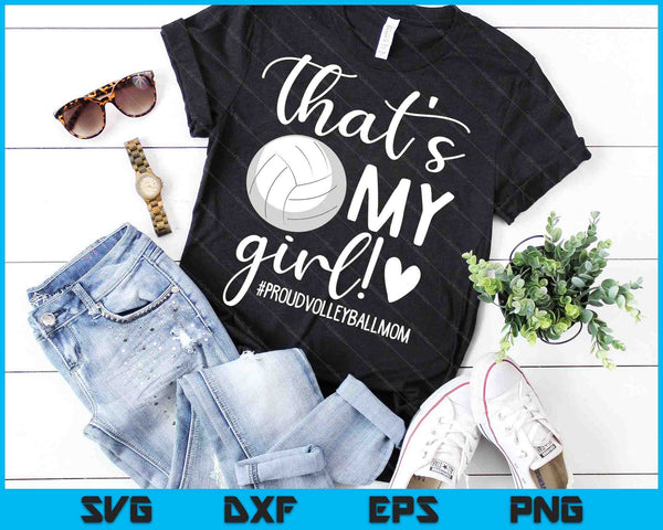 That's My Girl Proud Volleyball Mom SVG PNG Digital Cutting Files