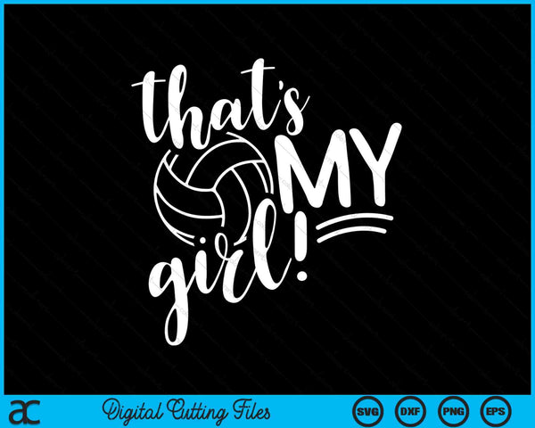 That's my girl proud volleyball mom SVG cut file