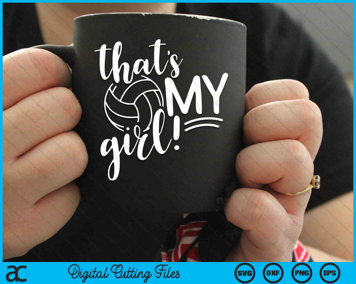 That's My Girl Proud Volleyball Mom SVG PNG Digital Cutting Files