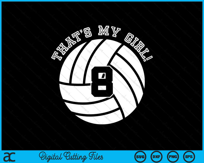 That's My Girl #8 Volleyball Player SVG PNG Digital Cutting Files