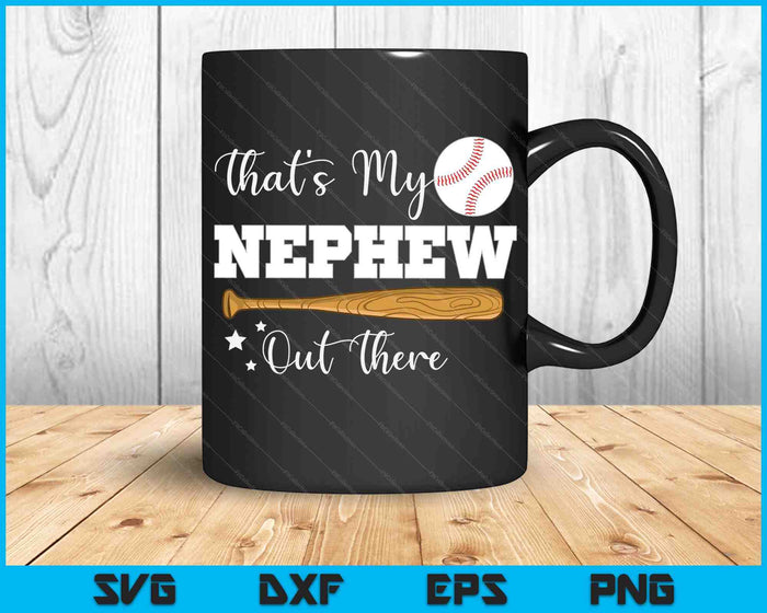 That's My Nephew Out There Baseball Aunt Auntie Mother's Day SVG PNG Digital Printable Files