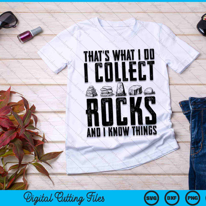 That's What I Do I Collect Rocks And I Know Things Geology Lover SVG PNG Digital Cutting Files