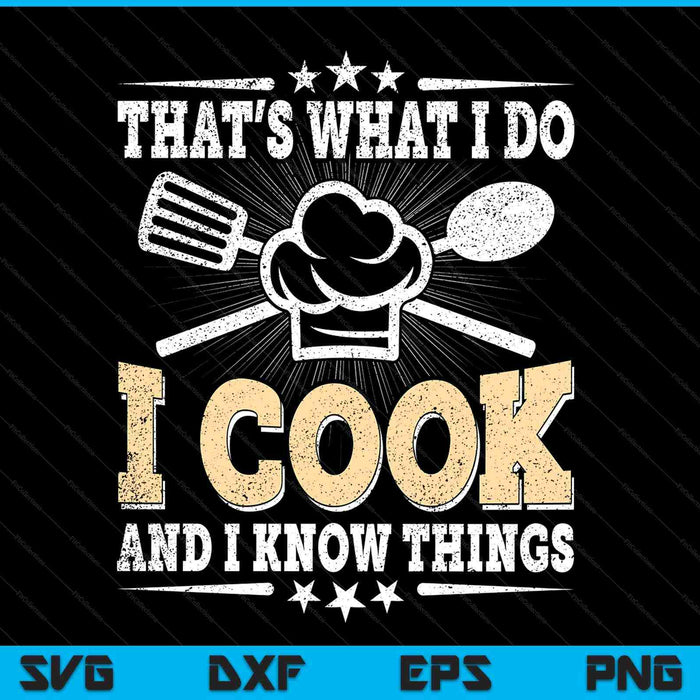 That's What I Do I Cook And I Know Things Funny Cooking SVG PNG Digital Printable Files