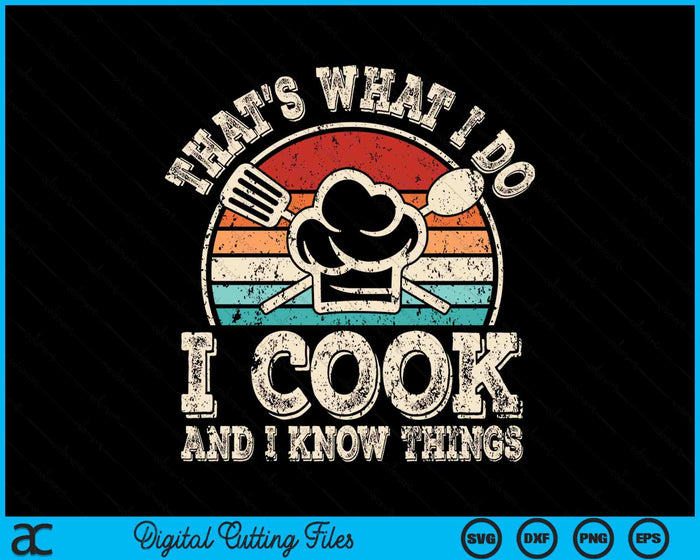 That's What I Do I Cook And I Know Things SVG PNG Digital Cutting Files