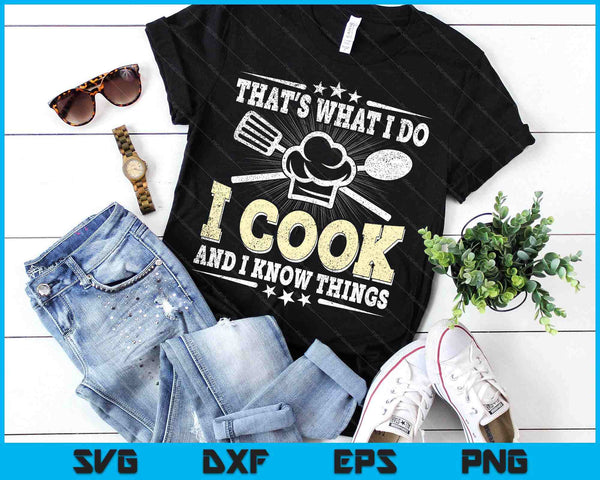 That's What I Do I Cook And I Know Things Funny Cooking SVG PNG Digital Printable Files