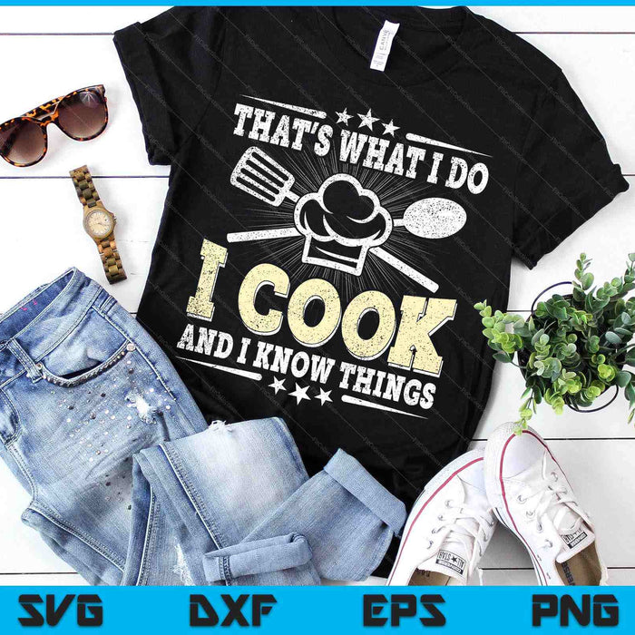 That's What I Do I Cook And I Know Things Funny Cooking SVG PNG Digital Printable Files