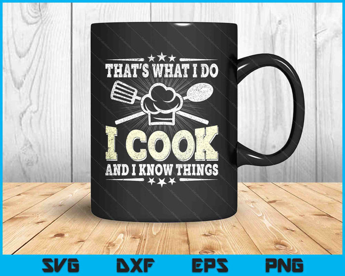 That's What I Do I Cook And I Know Things Funny Cooking SVG PNG Digital Printable Files