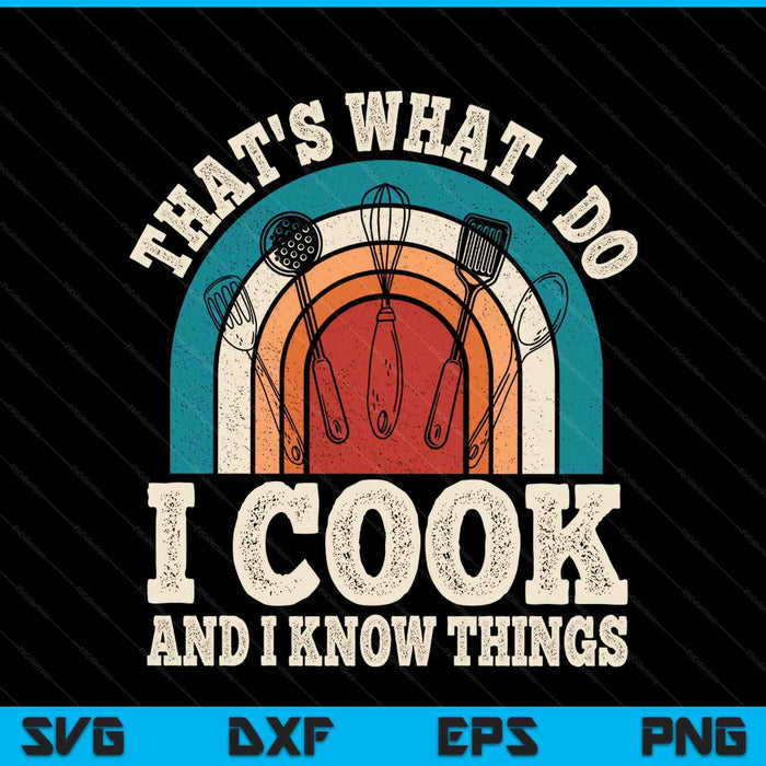 That's What I Do I Cook And I Know Things Retro Cooking SVG PNG Digital Printable Files