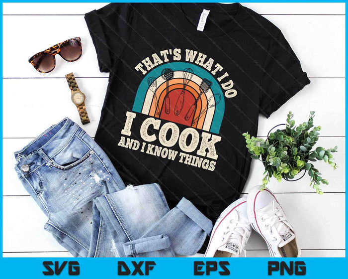 That's What I Do I Cook And I Know Things Retro Cooking SVG PNG Digital Printable Files
