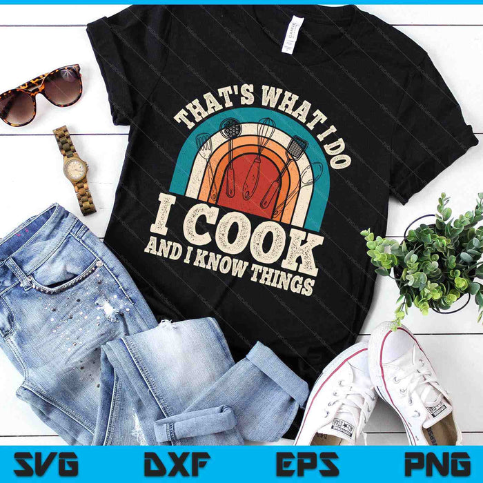 That's What I Do I Cook And I Know Things Retro Cooking SVG PNG Digital Printable Files