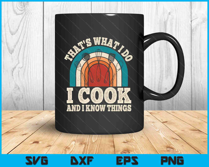 That's What I Do I Cook And I Know Things Retro Cooking SVG PNG Digital Printable Files