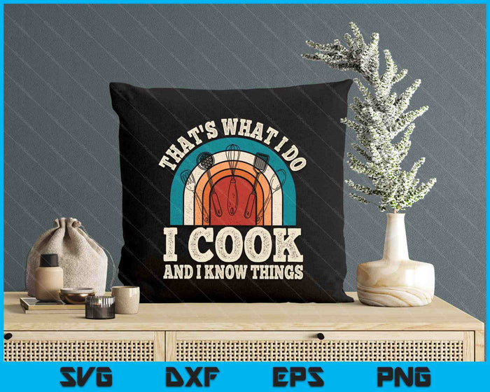 That's What I Do I Cook And I Know Things Retro Cooking SVG PNG Digital Printable Files