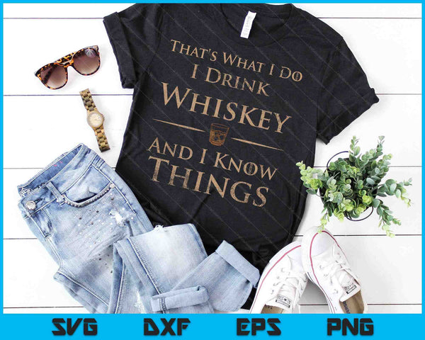 Eso es lo que hago, bebo whisky y sé cosas SVG PNG cortando archivos imprimibles - on a t-shirt