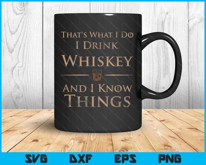 That's What I Do I Drink Whiskey And I Know Things SVG PNG Cutting Printable Files