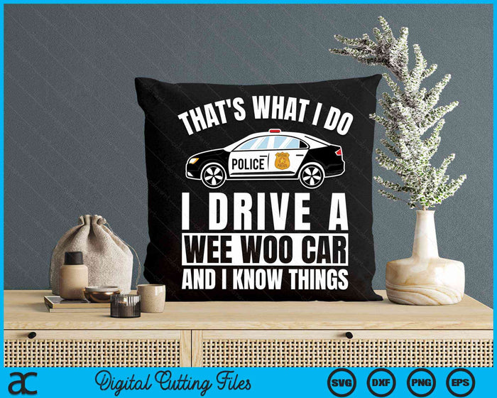 That's What I Do I Drive A Wee Woo Car And I Know Things Police Officer Gift SVG PNG Digital Cutting Files