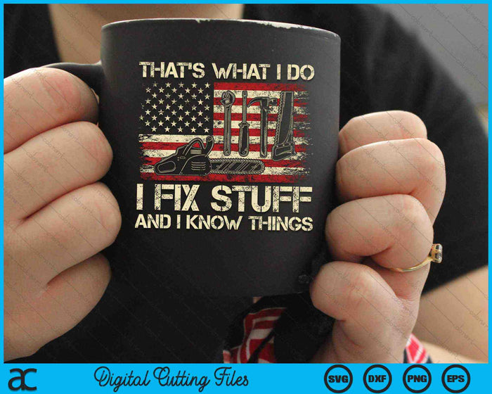 That's What I Do I Fix Stuff And I Know Things 4th Of July SVG PNG Digital Cutting Files