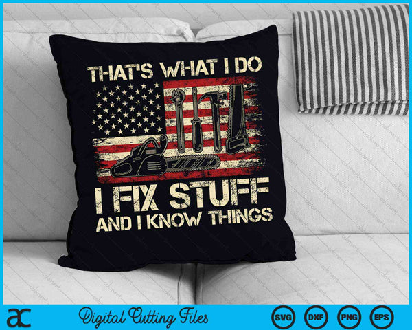 That's What I Do I Fix Stuff And I Know Things 4th Of July SVG PNG Digital Cutting Files