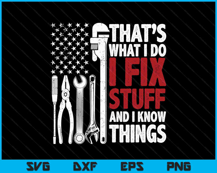That's What I Do I Fix Stuff And I Know Things American Flag SVG PNG Digital Printable Files